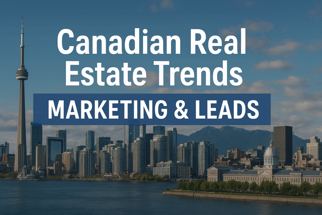 Real Estate Market Trends in Canada — How Smart Marketing Boosts Sales